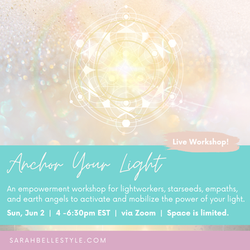 anchor your light workshop for lightworkers, starseeds, empaths and earth angels by sarah belle