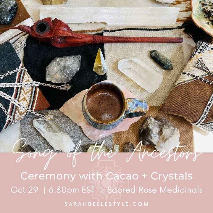 Sarah Belle - Song of the Ancestors Cacao + Crystals Ceremony